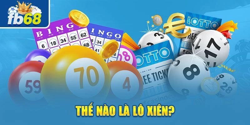 Cách Chơi Lô Xiên - Thủ Thuật Bất Bại Cho Tân Binh Fb68 1 Tìm hiểu về hình thức lô xiên