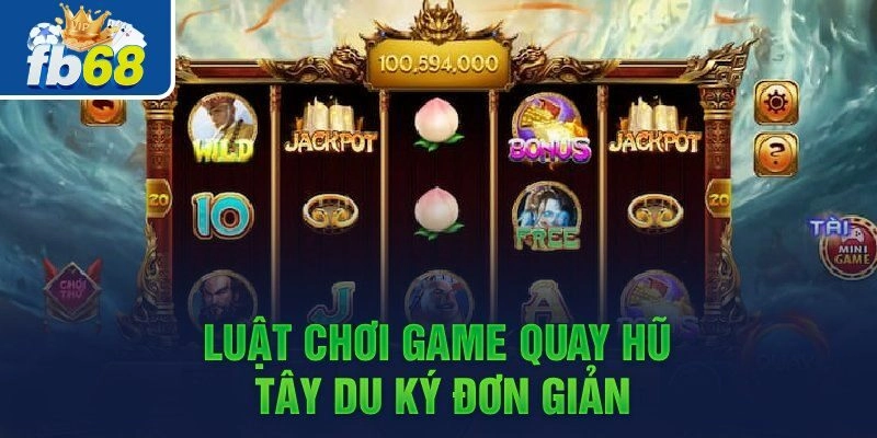 Nổ Hũ Tây Du Ký Fb68 – Game Slot Hấp Dẫn Không Thể Bỏ Lỡ 2 Khám phá luật chơi nổ hũ tây du ký đơn giản