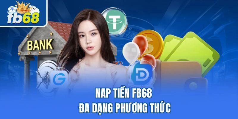 Nạp Tiền Fb68 2 Nap tiền Fb68 đa dạng phương thức